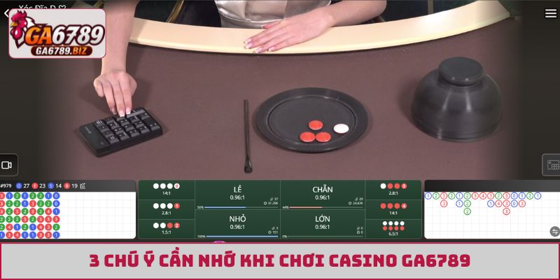 3 chú ý cần nhớ khi chơi casino GA6789