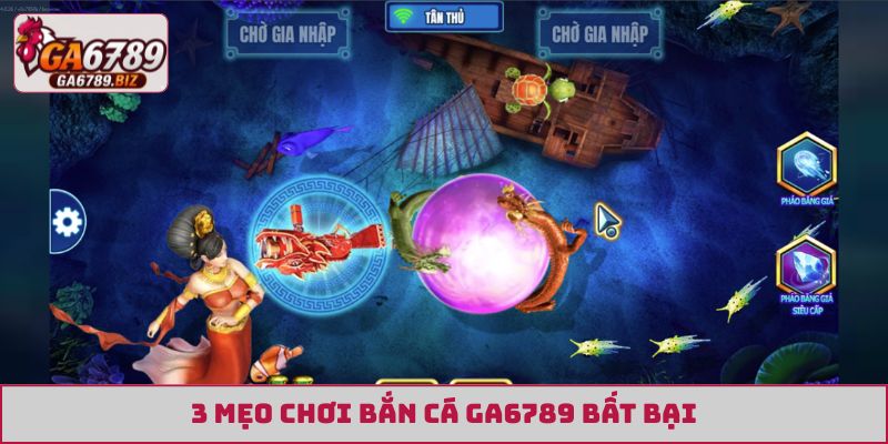 3 mẹo chơi bắn cá GA6789 bất bại
