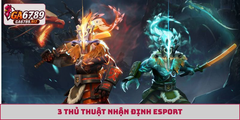 3 thủ thuật nhận định Esport GA6789