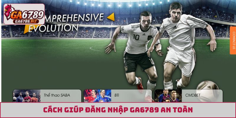 Cách giúp đăng nhập GA6789 an toàn