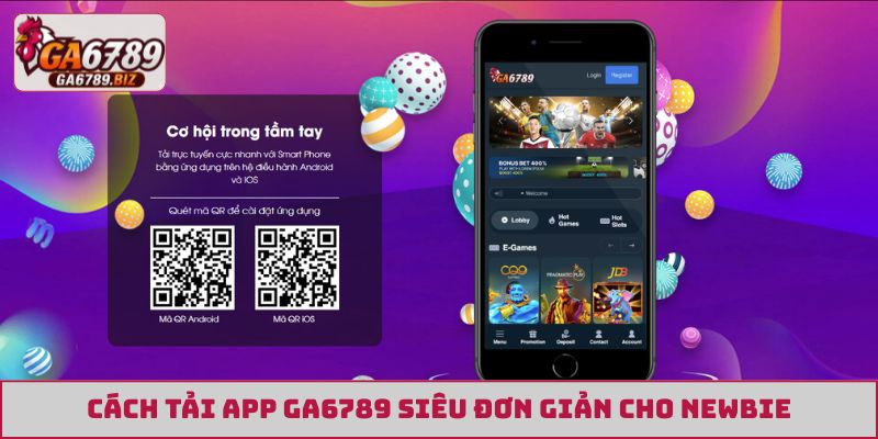 Cách tải app GA6789 siêu đơn giản cho newbie