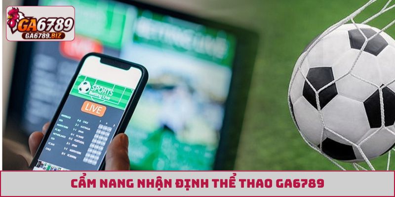 Cẩm nang nhận định thể thao GA6789