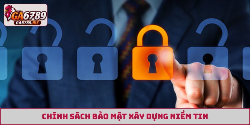 Chính sách bảo mật xây dựng niềm tin