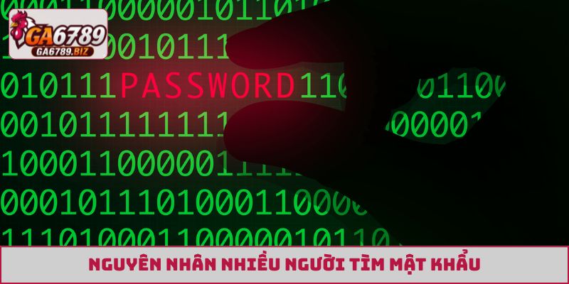 Nguyên nhân nhiều người tìm mật khẩu